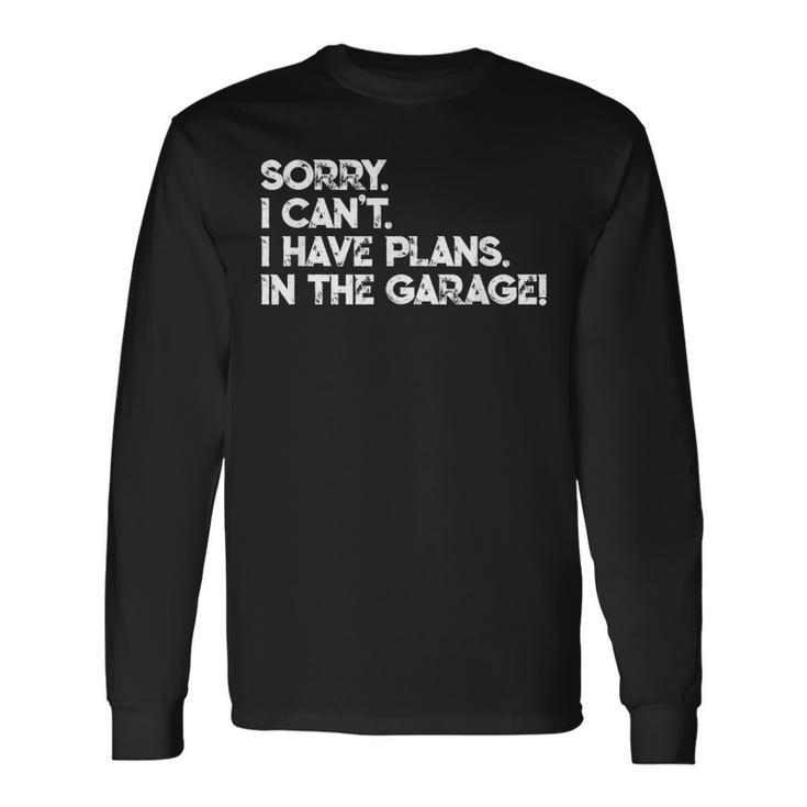 I Cant I Have Plans In The Garage Car Motorcycle Mechanic V2 Long Sleeve T-Shirt