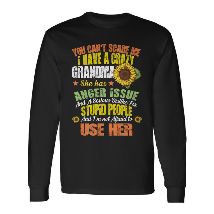 You Cant Scare Me I Have A Grandma With Anger Issues Long Sleeve T-Shirt