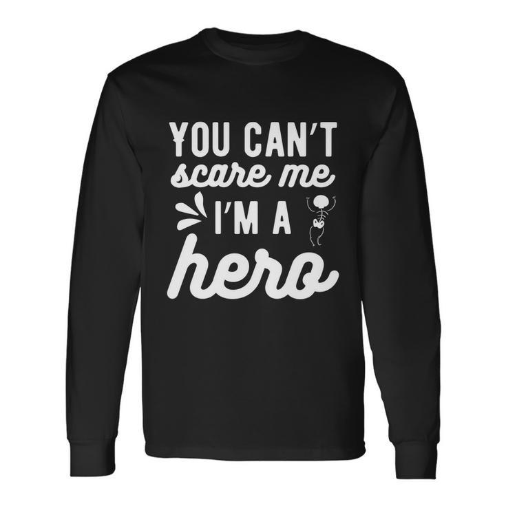 You Cant Scare Me Im A Hero Halloween Quote Long Sleeve T-Shirt