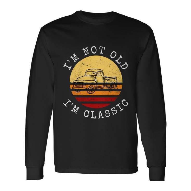 Car Lover Im Not Old Im Classic Retro Birthday Great Long Sleeve T-Shirt