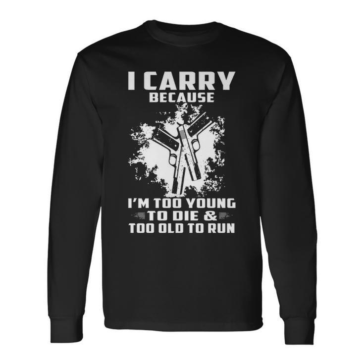 I Carry Because Long Sleeve T-Shirt