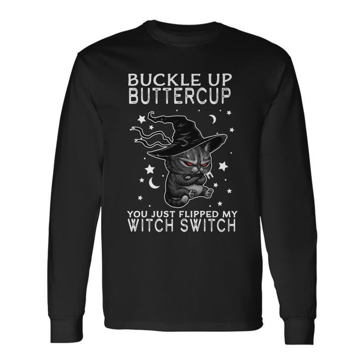 Cat Buckle Up Buttercup You Just Flipped My Witch Switch Tshirt Long Sleeve T-Shirt