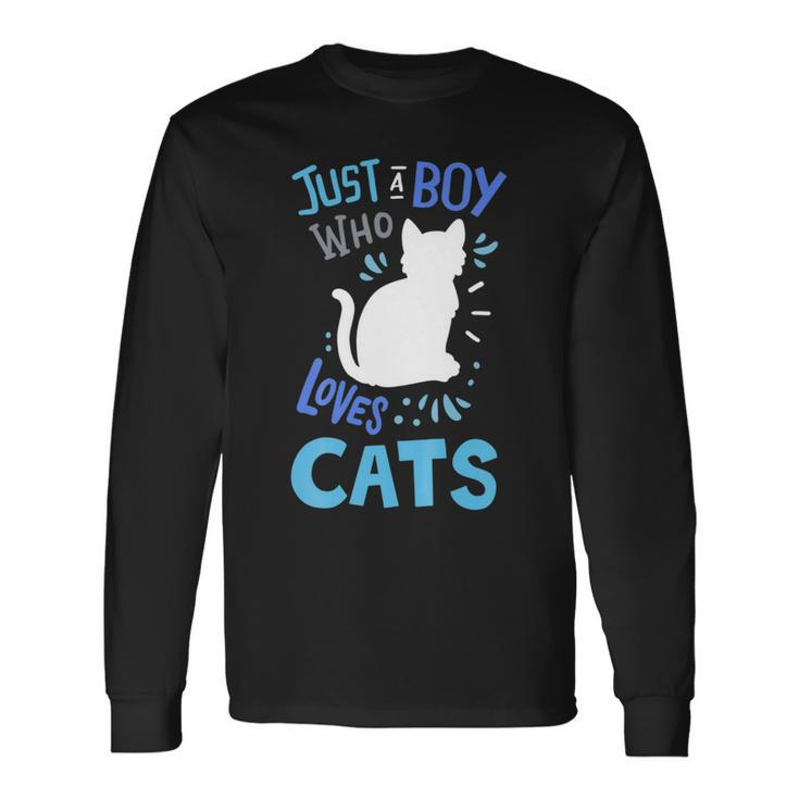 Cat Just A Boy Who Loves Cats For Cat Lovers Long Sleeve T-Shirt