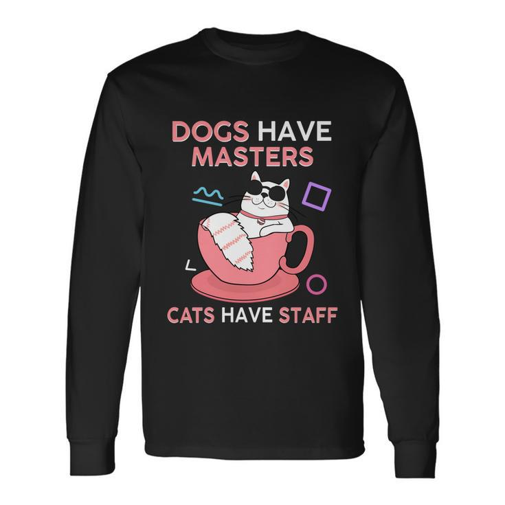 Cat Meme Dogs Have Masters Cats Have Staff Cat Lover V7 Long Sleeve T-Shirt