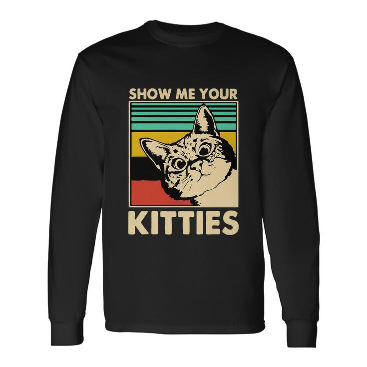 Cat Show Me Your Kitties Cats Lover Vintage Long Sleeve T-Shirt
