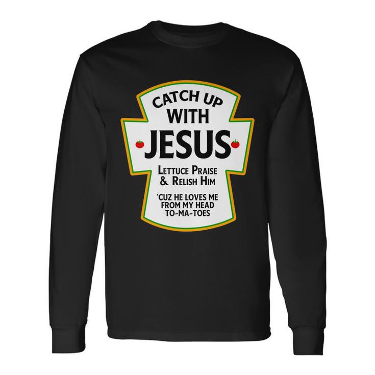 Catch Up With Jesus Tshirt Long Sleeve T-Shirt