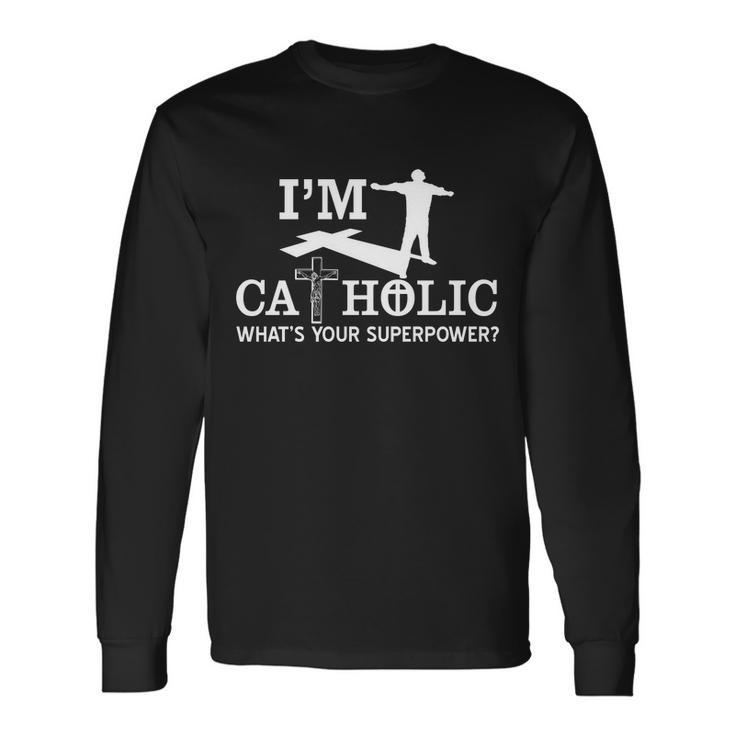 Im Catholic Whats Your Superpower Long Sleeve T-Shirt