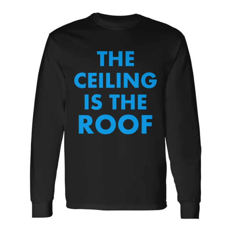 The Ceiling Is The Roof Mj Quote Long Sleeve T-Shirt