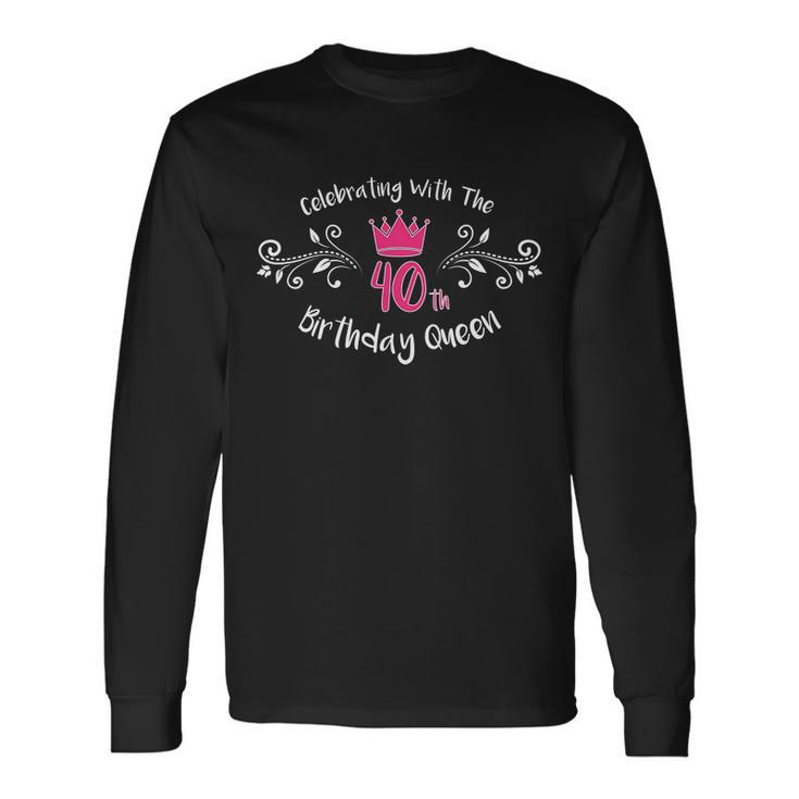 Celebrating With The 40Th Birthday Queen Long Sleeve T-Shirt
