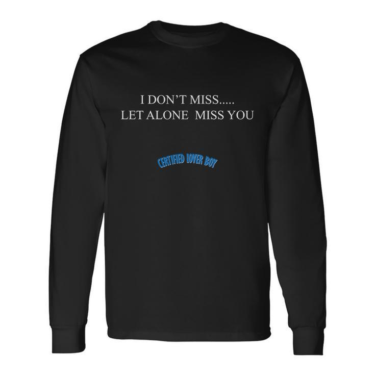 Certified Lover Boy I Dont Miss You Long Sleeve T-Shirt