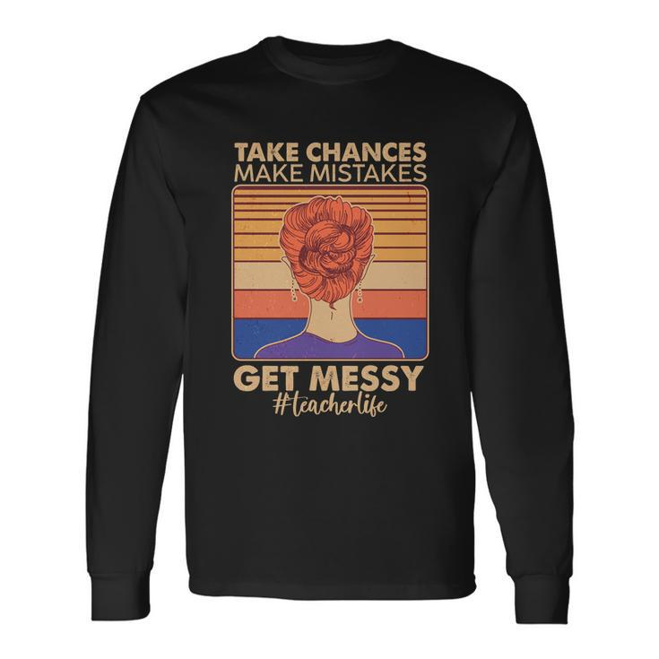 Take Chances Make Mistakes Get Messy Teacher Life Tshirt Long Sleeve T-Shirt