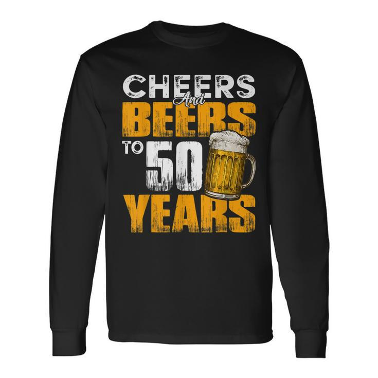 Cheers And Beers To 50 Years Old Birthday Drinking Long Sleeve T-Shirt