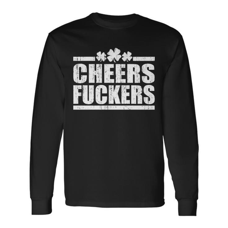Cheers Fuckers St Patricks Day Long Sleeve T-Shirt