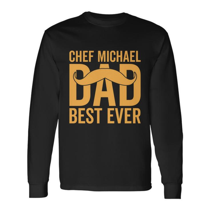 Chef Michael Dad Best Ever V2 Long Sleeve T-Shirt Gifts ideas