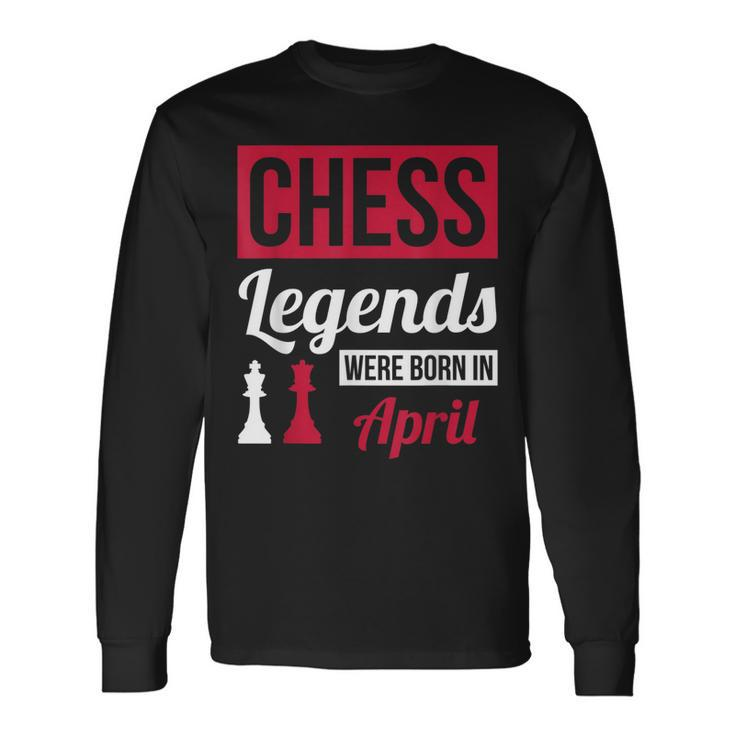 Chess Legends Were Born In April Birthday Long Sleeve T-Shirt