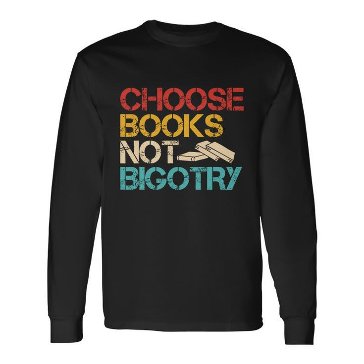 Choose Books Not Bigotry Reading Books Book Literacy Long Sleeve T-Shirt