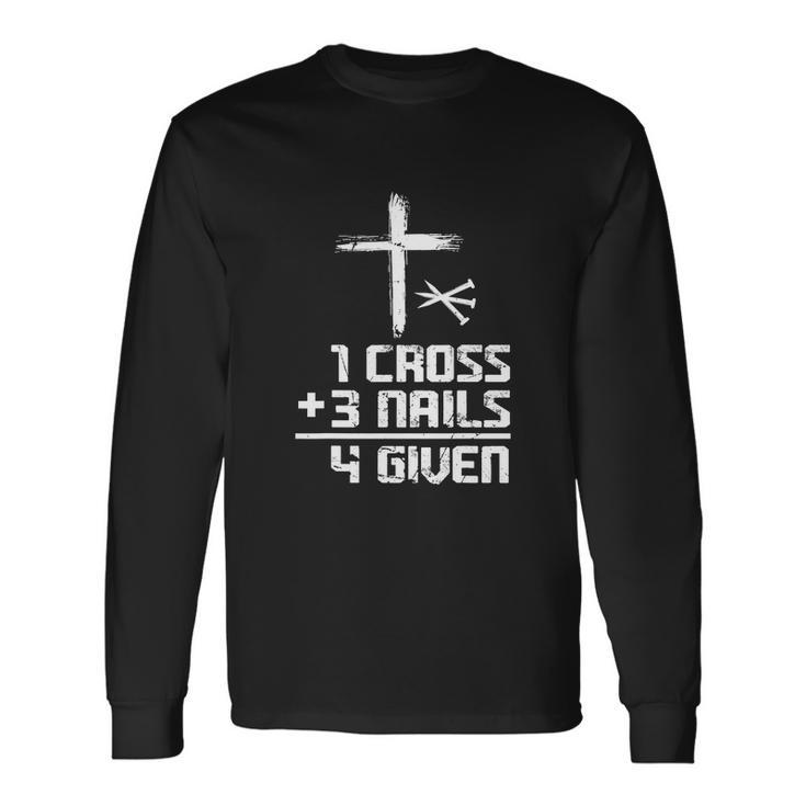 Christian Cross Faith 1 Cross 3 Nails 4 Given Long Sleeve T-Shirt Gifts ideas