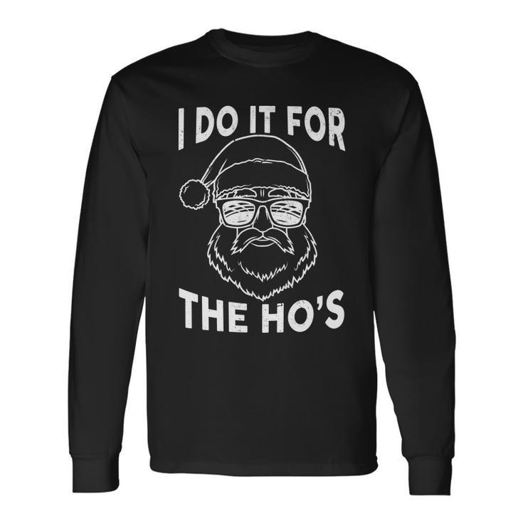 Christmas I Do It For The Hos X-Mas Tshirt Long Sleeve T-Shirt