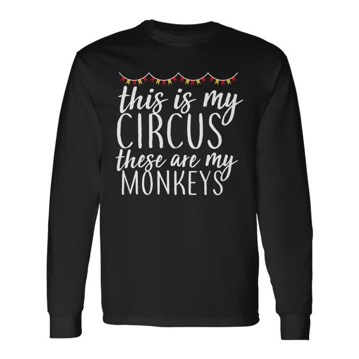 This Is My Circus These Are My Monkeys Tshirt Long Sleeve T-Shirt