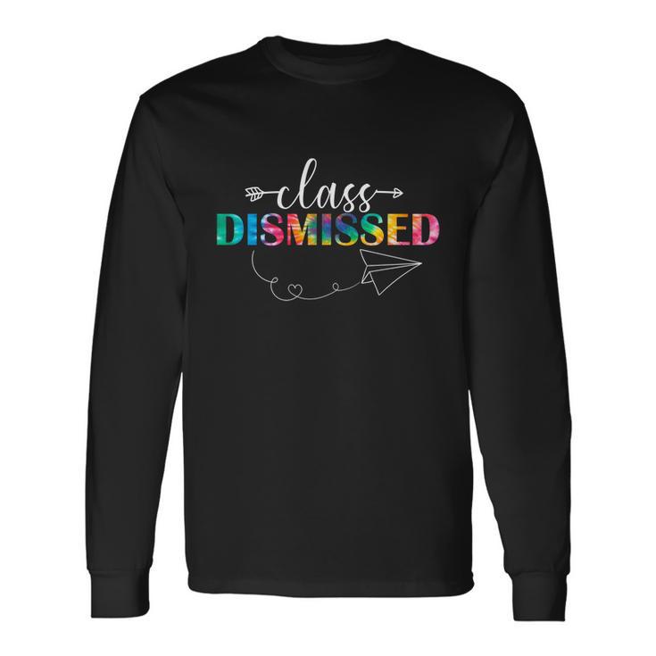 Class Dismissed Teachers Student Happy Last Day Of School Long Sleeve T-Shirt