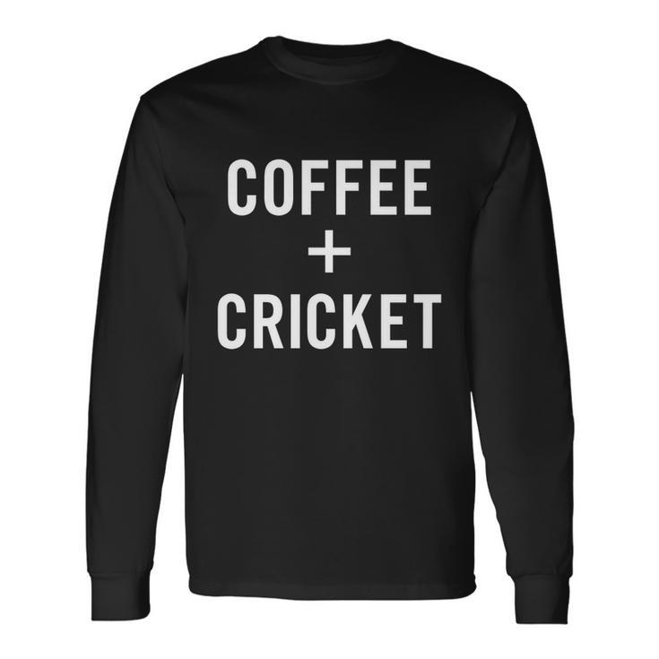 Coffee Cricket For Cricketer Cricket Player Cool Long Sleeve T-Shirt