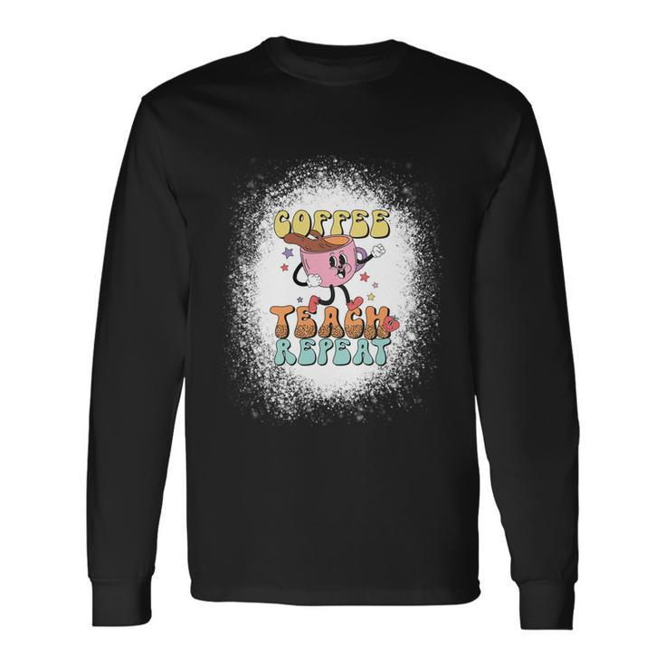 Coffee Teach Repeat Bleached Effect Happy Last Day Of School Long Sleeve T-Shirt