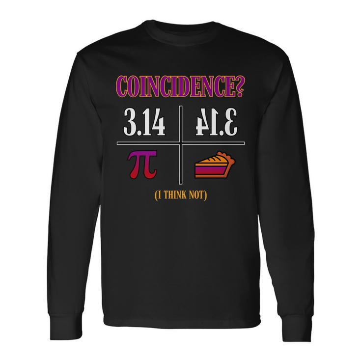 Coincidence I Think Not Pi Day Pie Style Tshirt Long Sleeve T-Shirt Gifts ideas