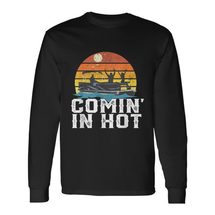 Comin In Hot Pontoon Boat Boating Lake For Dad Long Sleeve T-Shirt