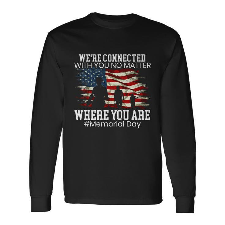 Were Connected With You No Matter Where You Are Memorial Day Long Sleeve T-Shirt