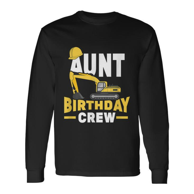 Construction Birthday Party Digger Aunt Birthday Crew Long Sleeve T-Shirt Gifts ideas