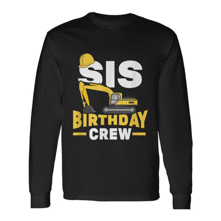 Construction Birthday Party Digger Sister Sis Birthday Crew Long Sleeve T-Shirt