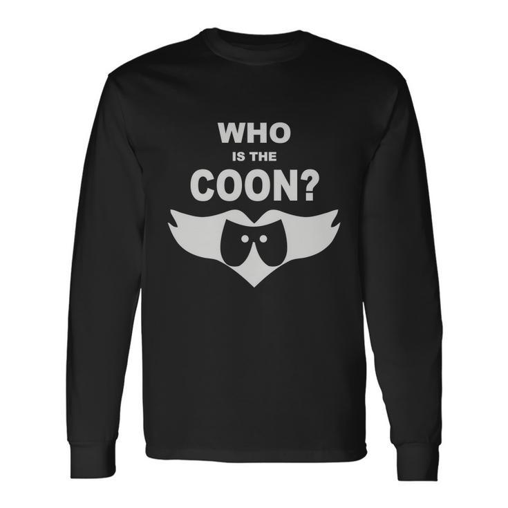 Who Is The Coon Long Sleeve T-Shirt