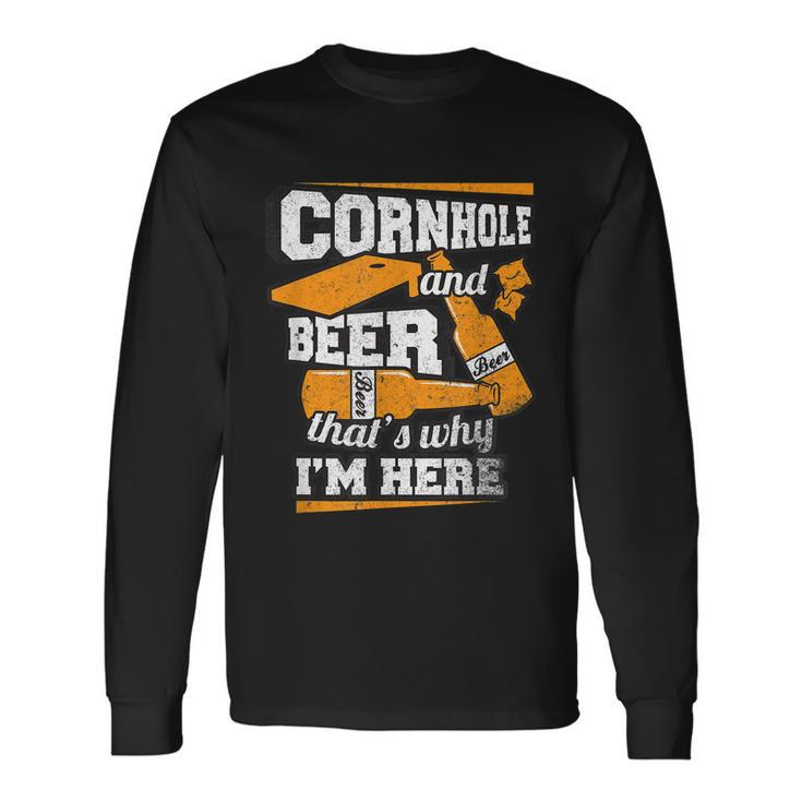 Cornhole And Beer Thats Why Im Here Cornhole Long Sleeve T-Shirt