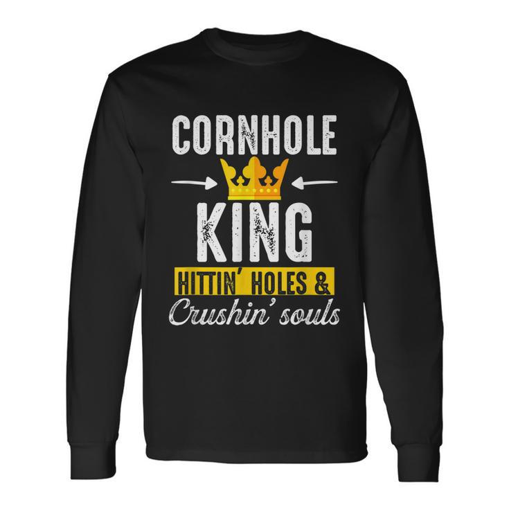 Cornhole King Hittin Holes And Crushin Souls Cornhole Board Long Sleeve T-Shirt