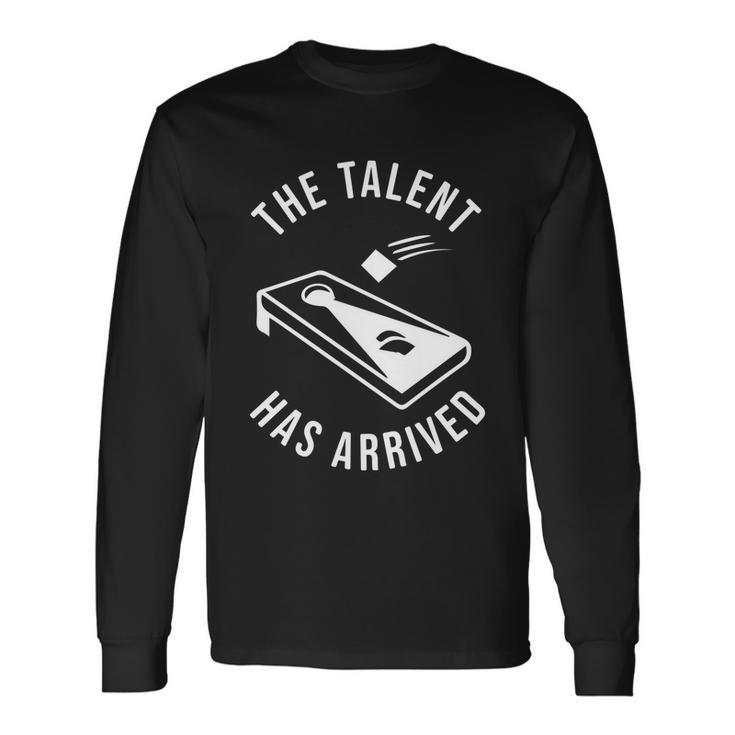 Cornhole The Talent Has Arrived Long Sleeve T-Shirt Gifts ideas