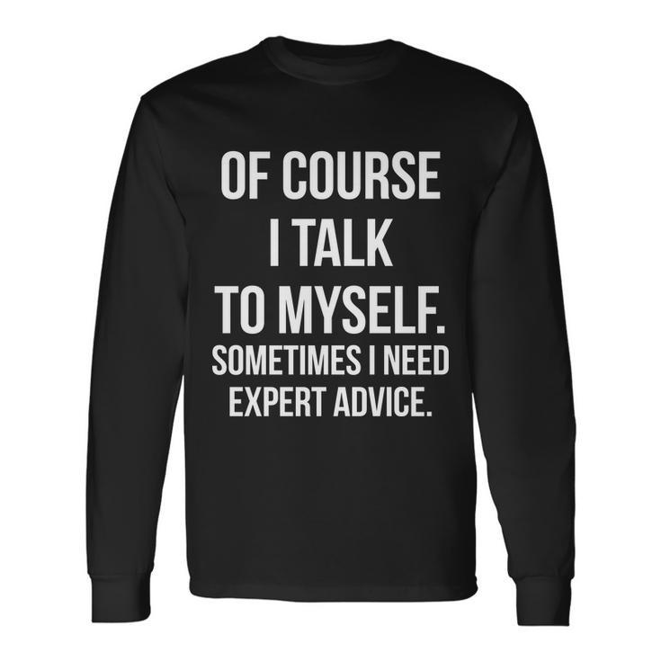 Of Course I Talk To Myself Sarcastic Tshirt Long Sleeve T-Shirt