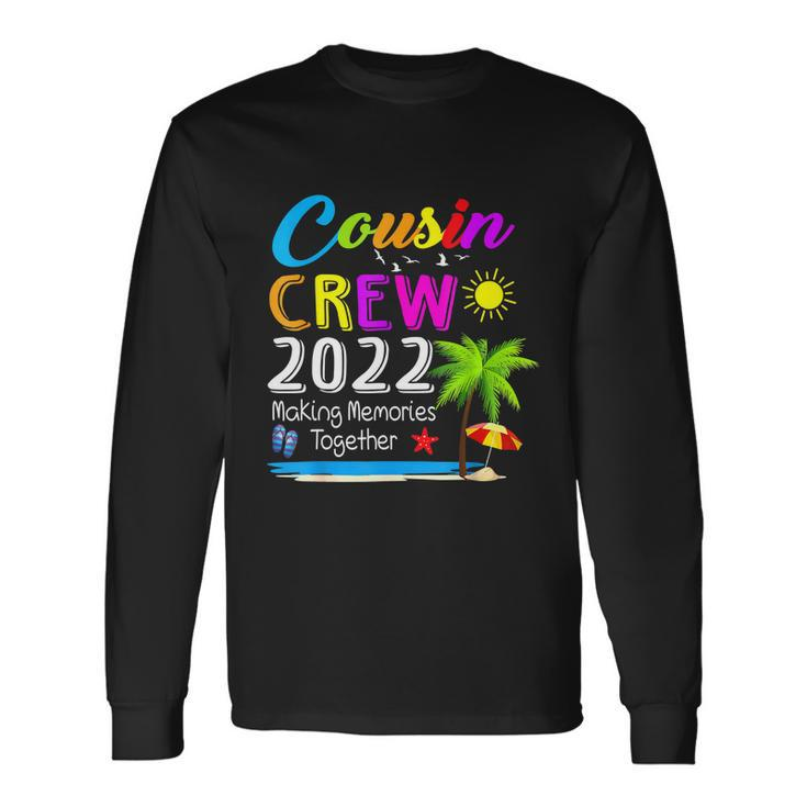 Cousin Crew 2022 Reunion Making Memories Together Long Sleeve T-Shirt Gifts ideas