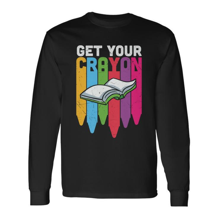 Get Your Cray On Back To School Student Teacher Graphic Shirt For Teacher Long Sleeve T-Shirt