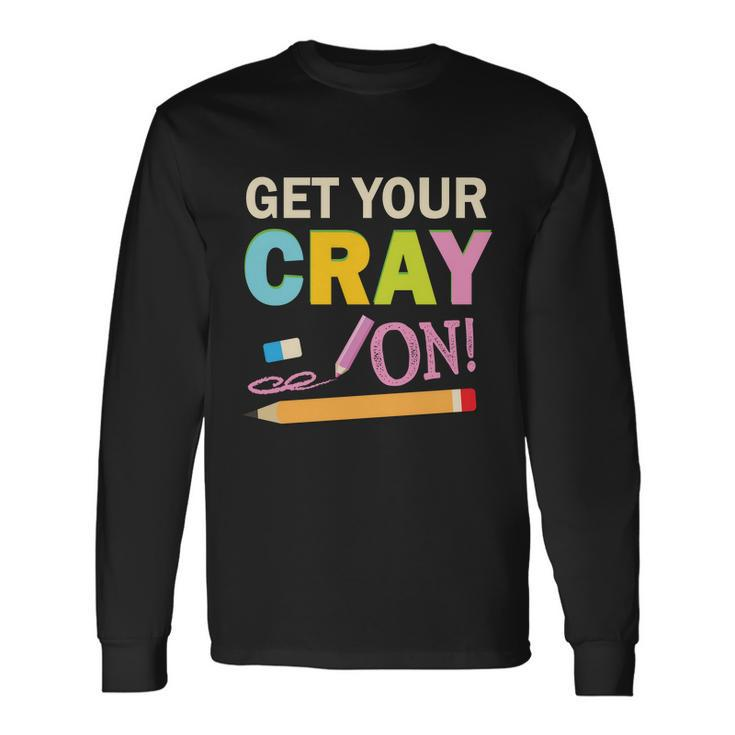 Get Your Cray On School Student Teachers Graphics Plus Size Premium Shirt Long Sleeve T-Shirt