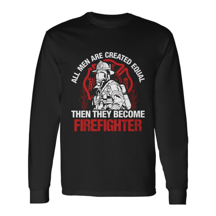 All Men Are Created Equal Then They Become Firefighter Thin Red Line Long Sleeve T-Shirt