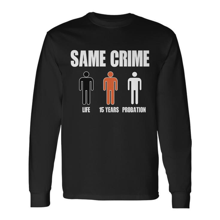 Same Crime Life 15 Years Probation Equality Long Sleeve T-Shirt