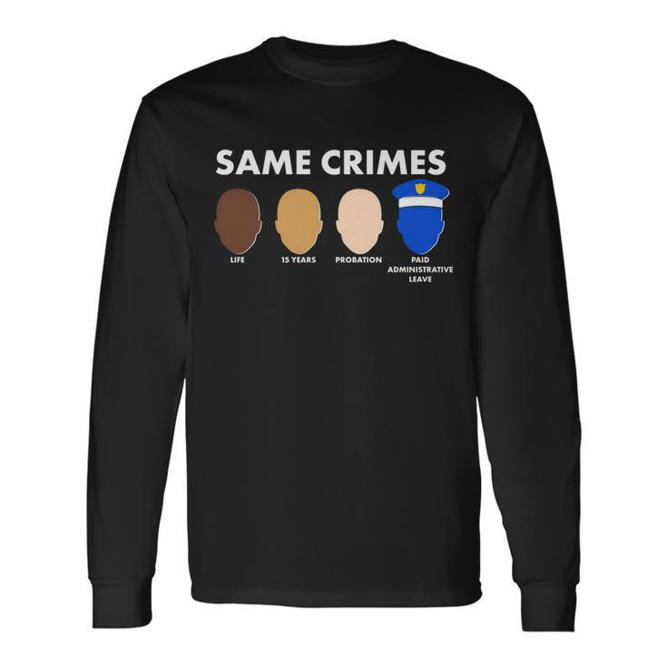 Same Crimes Black Lives Matter Tshirt Long Sleeve T-Shirt