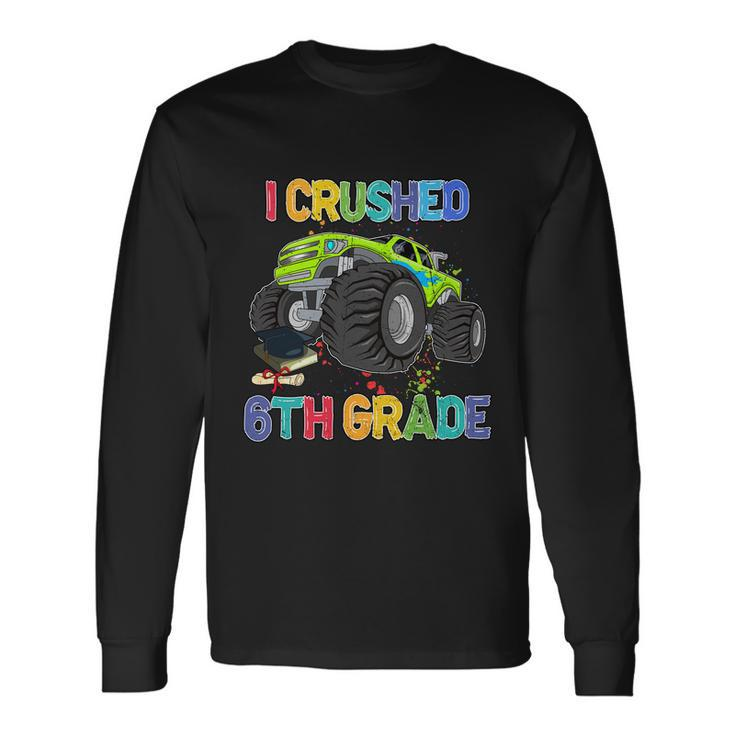 I Crushed 6Th Grade Monter Truck Back To School Long Sleeve T-Shirt