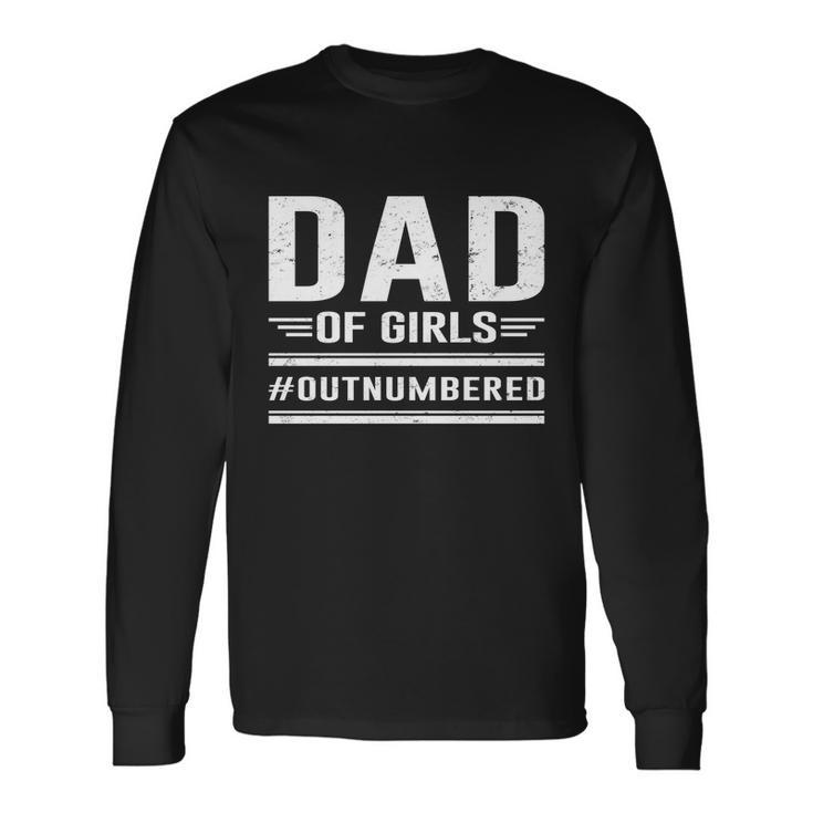 Dad Of Girls Outnumbered Fathers Day Cool Long Sleeve T-Shirt