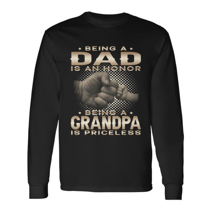 Being A Dad Is An Honor Being A Grandpa Is Priceless Grandpa Long Sleeve T-Shirt Gifts ideas