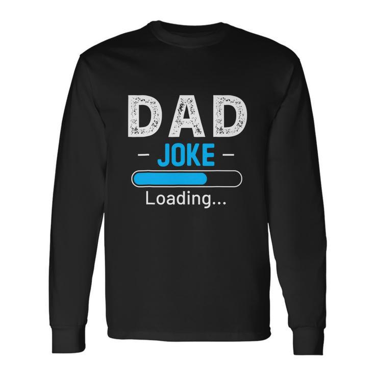 Dad Joke Loading Daddy Humor Grandpa Long Sleeve T-Shirt