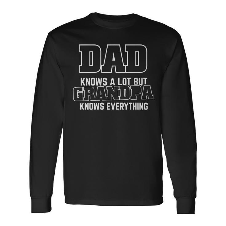 Dad Knows A Lot But Grandpa Knows Everything Opa Granddad Long Sleeve T-Shirt