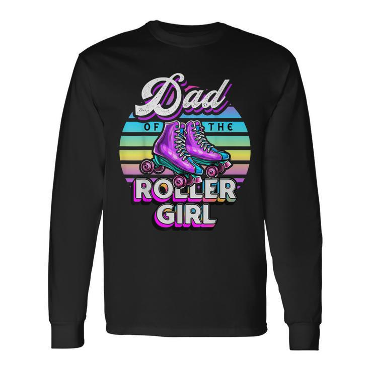 Dad Of Roller Girl Roller Skating Birthday Matching Long Sleeve T-Shirt