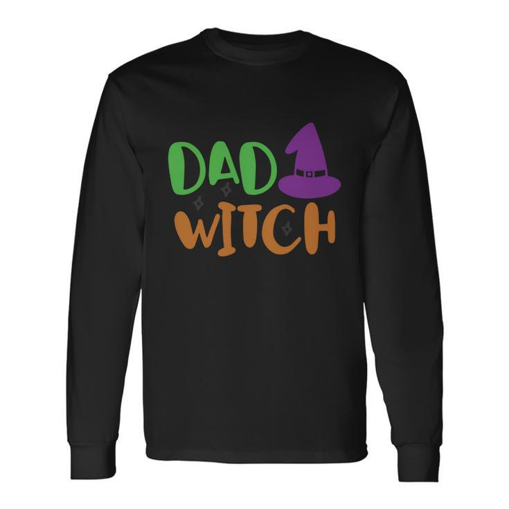 Dad Witch Witch Hat Halloween Quote Long Sleeve T-Shirt Gifts ideas