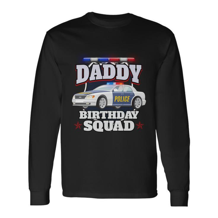 Daddy Birthday Squad Police Car Policeman Birthday Matching Long Sleeve T-Shirt